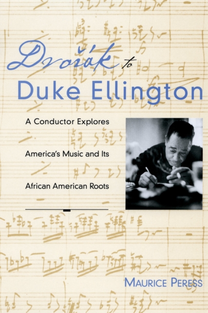 Dvorak to Duke Ellington : A Conductor Explores America's Music and Its African American Roots, PDF eBook