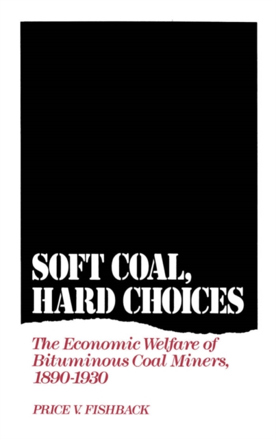 Soft Coal, Hard Choices : The Economic Welfare of Bituminous Coal Miners, 1890-1930, PDF eBook