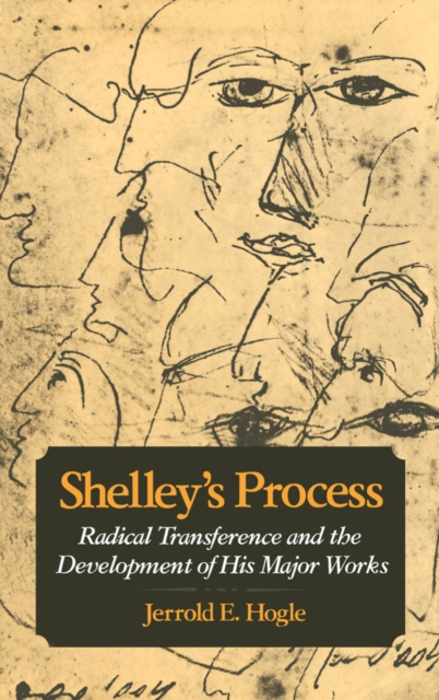Shelley's Process : Radical Transference and the Development of His Major Works, PDF eBook