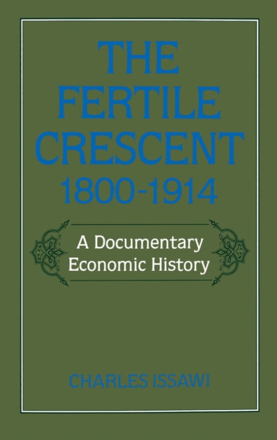 The Fertile Crescent, 1800-1914 : A Documentary Economic History, PDF eBook