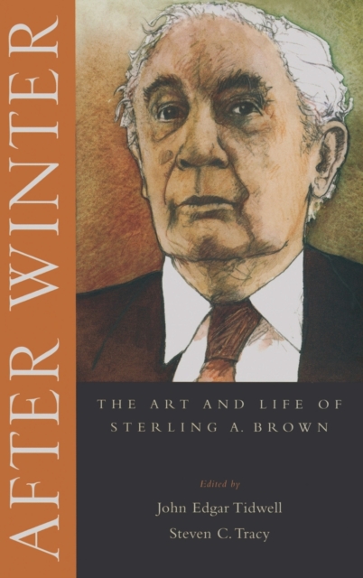 After Winter : The Art and Life of Sterling A. Brown, Hardback Book