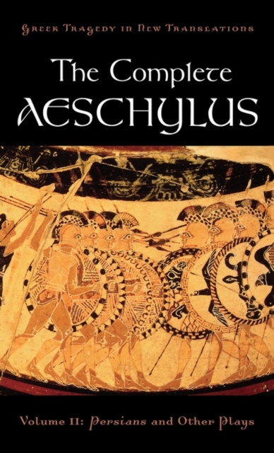 The Complete Aeschylus : Volume II: Persians and Other Plays, Hardback Book