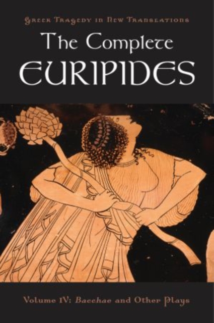 The Complete Euripides : Volume IV: Bacchae and Other Plays, Paperback / softback Book