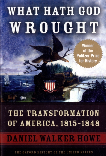 What Hath God Wrought : The Transformation of America, 1815-1848, Paperback / softback Book
