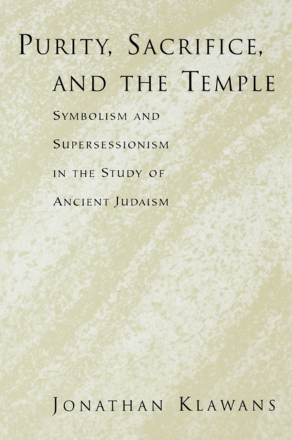 Purity, Sacrifice, and the Temple Symbolism and Supersessionism in the Study of Ancient Judaism, Paperback / softback Book