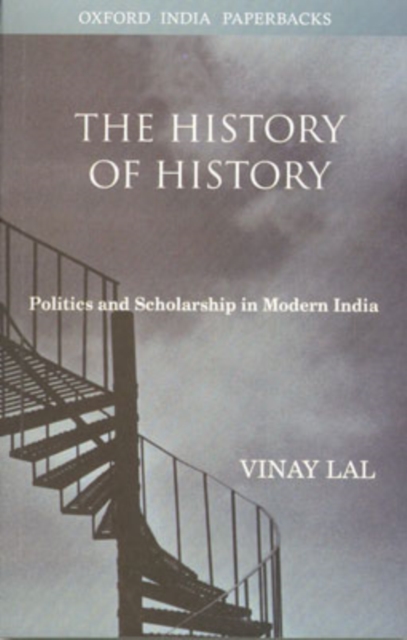 The History of History : Politics and Scholarship in Modern India, Paperback / softback Book