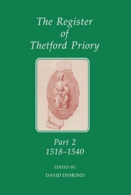 The Register of Thetford Priory, Part 2 : 1518-1540, Hardback Book
