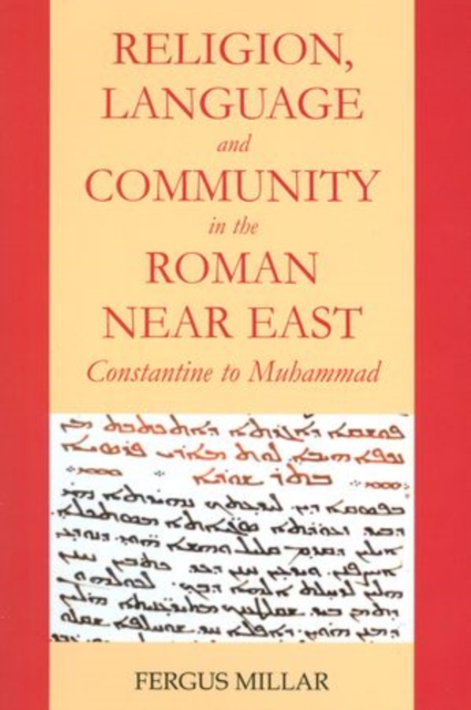 Religion, Language and Community in the Roman Near East : Constantine to Muhammad, Hardback Book