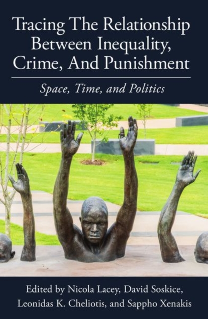 Tracing the Relationship between Inequality, Crime and Punishment : Space, Time and Politics, Hardback Book