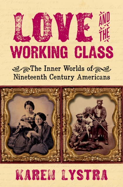 Love and the Working Class : The Inner Worlds of Nineteenth Century Americans, EPUB eBook