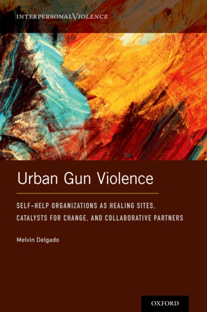 Urban Gun Violence : Self-Help Organizations as Healing Sites, Catalysts for Change, and Collaborative Partners, EPUB eBook
