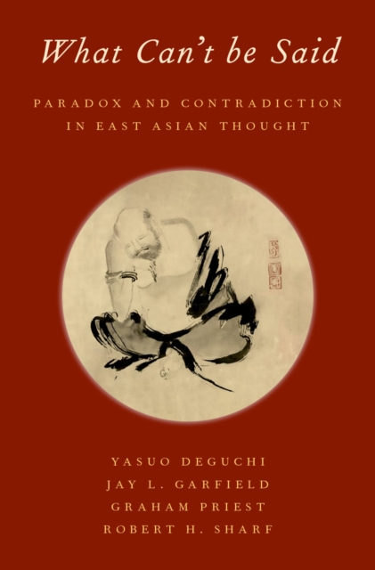 What Can't be Said : Paradox and Contradiction in East Asian Thought, PDF eBook