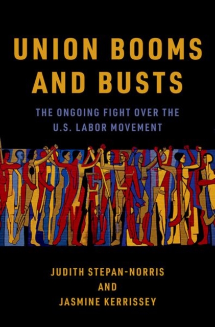 Union Booms and Busts : The Ongoing Fight Over the U.S. Labor Movement, Hardback Book