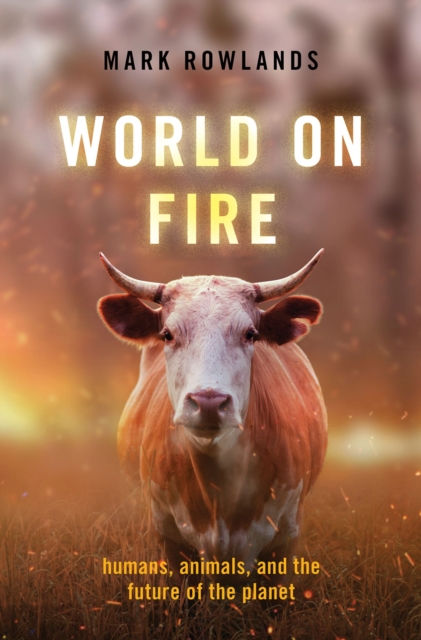 World on Fire : Humans, Animals, and the Future of the Planet, EPUB eBook