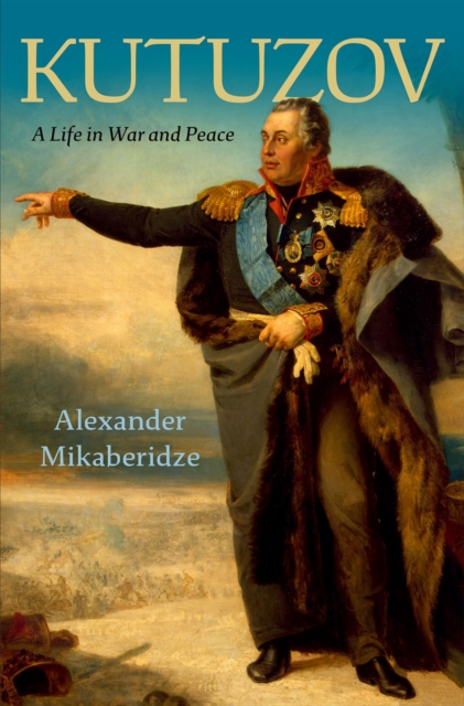 Kutuzov : A Life in War and Peace, PDF eBook