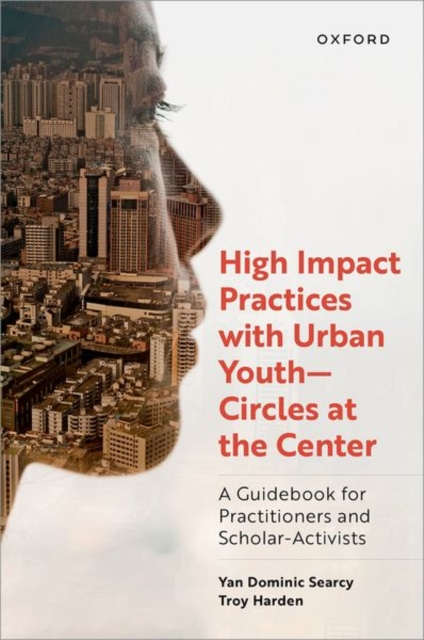High Impact Practices with Urban Youth--Circles at the Center : A Guidebook for Practitioners and Scholar-Activists, Hardback Book