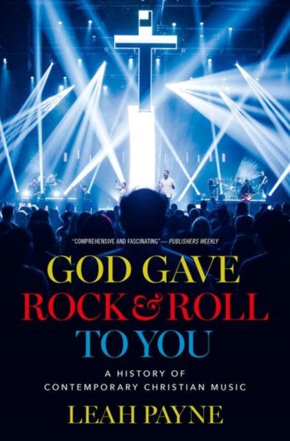 God Gave Rock and Roll to You : A History of Contemporary Christian Music, Hardback Book