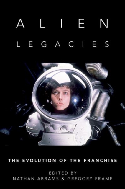 Alien Legacies : The Evolution of the Franchise, Paperback / softback Book
