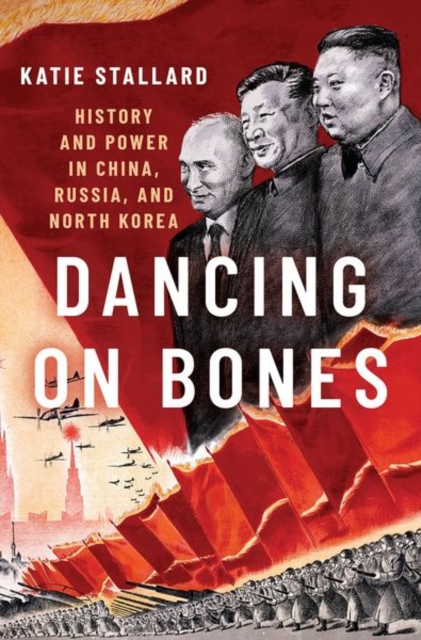 Dancing on Bones : History and Power in China, Russia and North Korea, Hardback Book