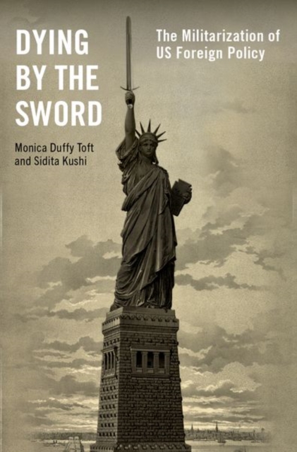 Dying by the Sword : The Militarization of US Foreign Policy, Hardback Book