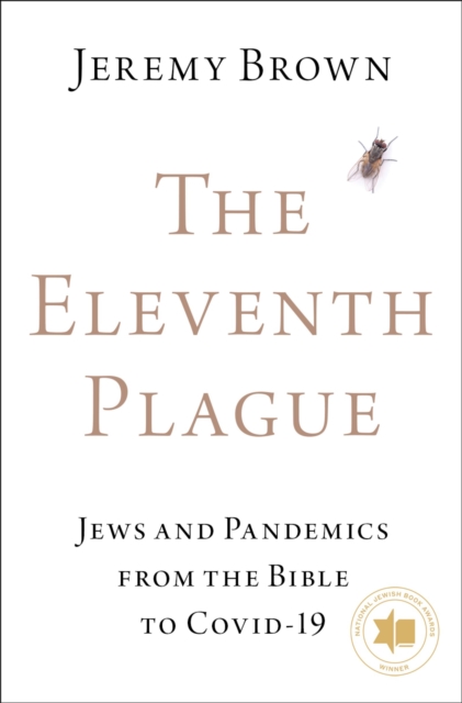 The Eleventh Plague : Jews, Plagues, and Pandemics from the Bible to COVID-19, PDF eBook