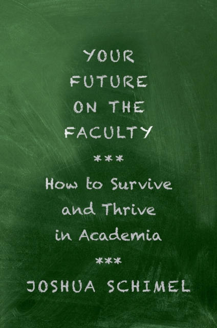 Your Future on the Faculty : How to Survive and Thrive in Academia, PDF eBook