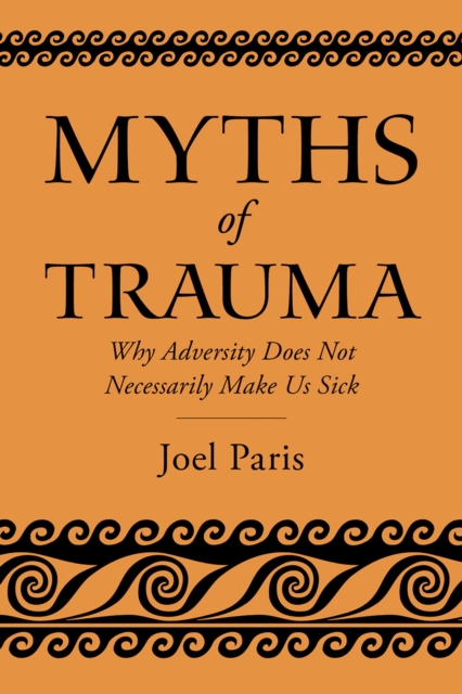 Myths of Trauma : Why Adversity Does Not Necessarily Make Us Sick, EPUB eBook