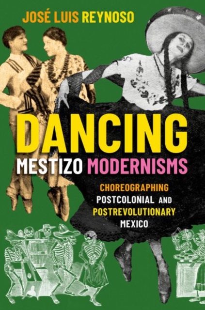 Dancing Mestizo Modernisms : Choreographing Postcolonial and Postrevolutionary Mexico, Paperback / softback Book