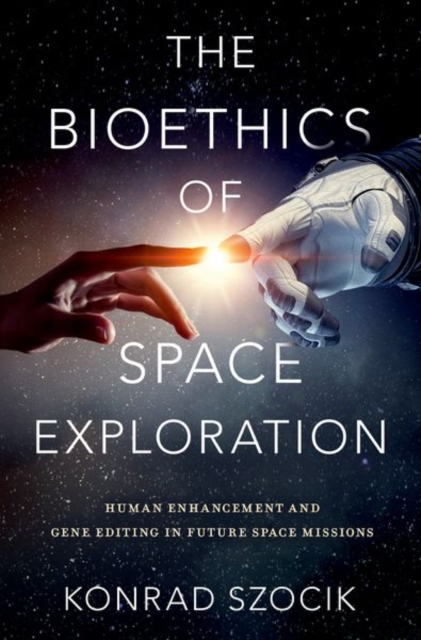 The Bioethics of Space Exploration, Hardback Book