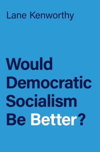 Would Democratic Socialism Be Better?, Hardback Book
