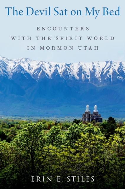 The Devil Sat on My Bed : Encounters with the Spirit World in Mormon Utah, EPUB eBook