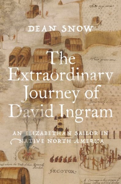 The Extraordinary Journey of David Ingram : An Elizabethan Sailor in Native North America, Hardback Book