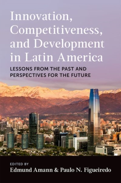 Innovation, Competitiveness, and Development in Latin America : Lessons from the Past and Perspectives for the Future, Hardback Book