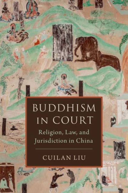 Buddhism in Court : Religion, Law, and Jurisdiction in China, Hardback Book
