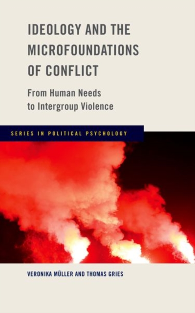 Ideology and the Microfoundations of Conflict : From Human Needs to Intergroup Violence, Hardback Book