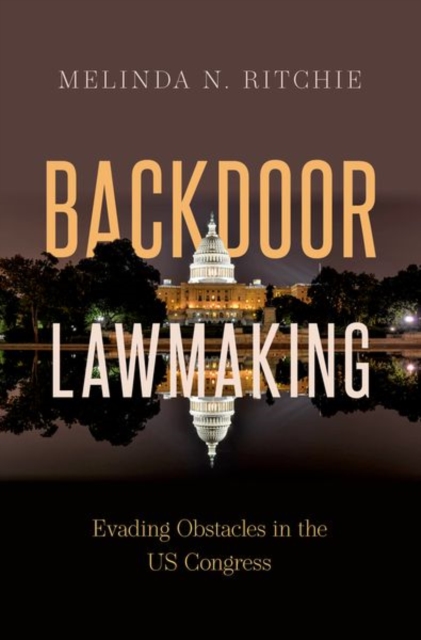 Backdoor Lawmaking : Evading Obstacles in the US Congress, Hardback Book