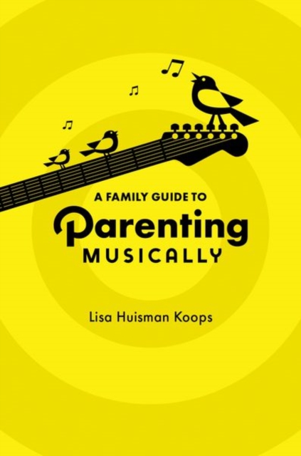 A Family Guide to Parenting Musically, Paperback / softback Book