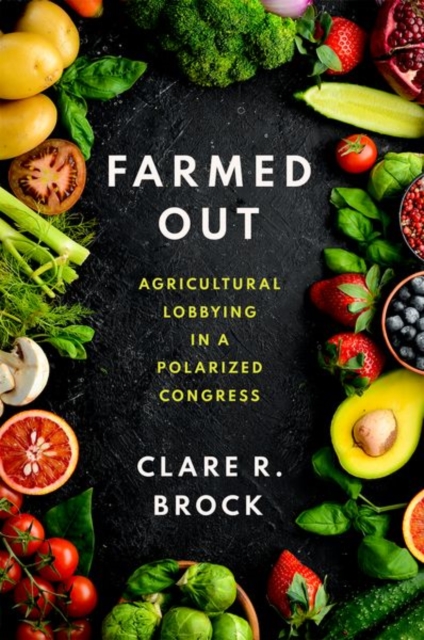 Farmed Out : Agricultural Lobbying in a Polarized Congress, Paperback / softback Book