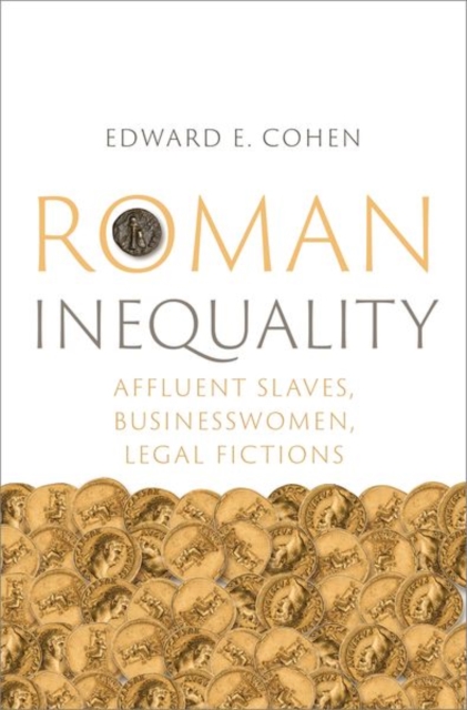 Roman Inequality : Affluent Slaves, Businesswomen, Legal Fictions, Hardback Book