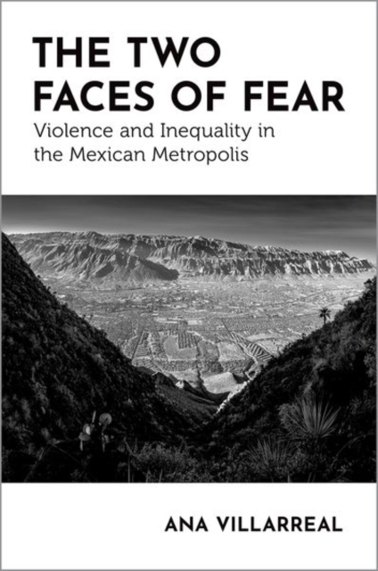 The Two Faces of Fear : Violence and Inequality in the Mexican Metropolis, Paperback / softback Book