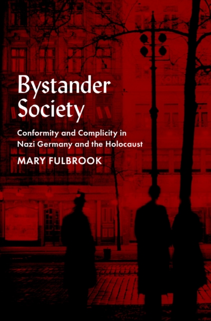 Bystander Society : Conformity and Complicity in Nazi Germany and the Holocaust, EPUB eBook