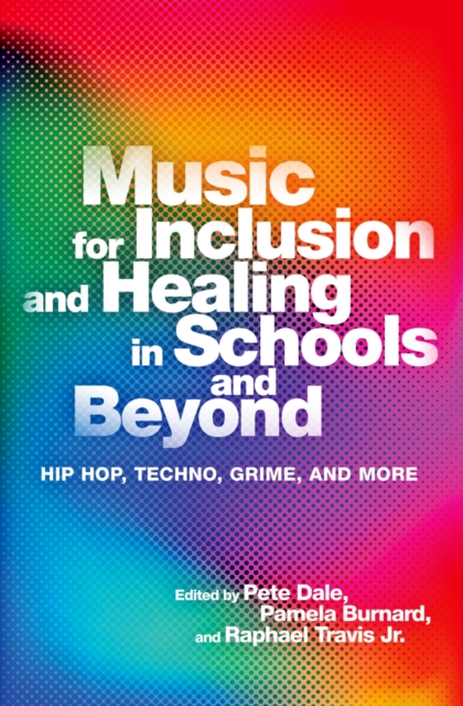 Music for Inclusion and Healing in Schools and Beyond : Hip Hop, Techno, Grime, and More, PDF eBook