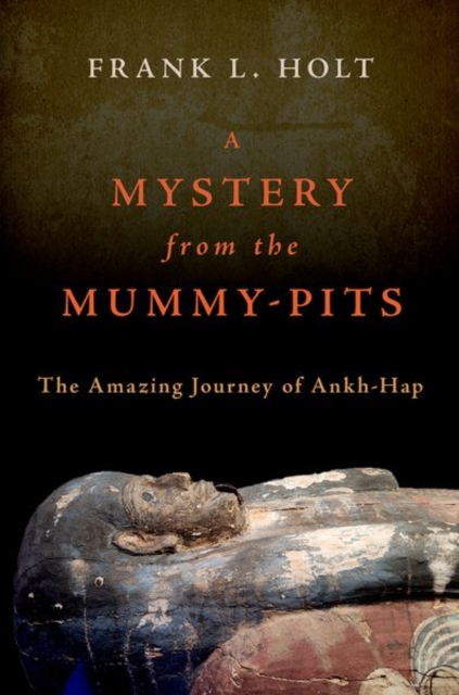 A Mystery from the Mummy-Pits : The Amazing Journey of Ankh-Hap, Hardback Book