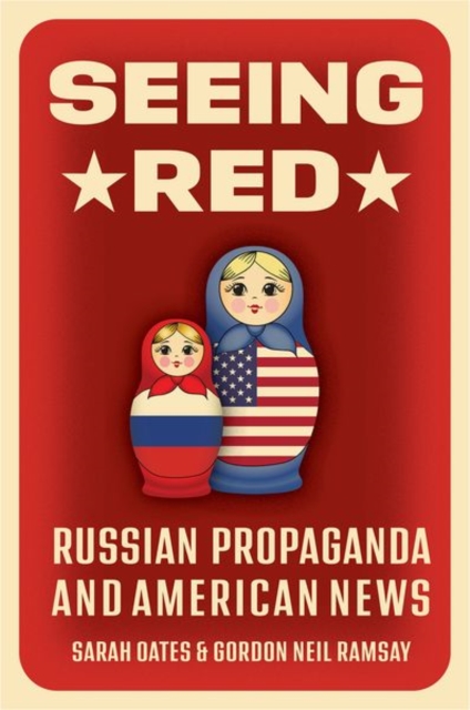 Seeing Red : Russian Propaganda and American News, Hardback Book