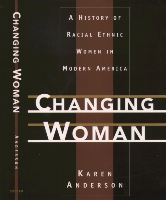Changing Woman : A History of Racial Ethnic Women in Modern America, PDF eBook