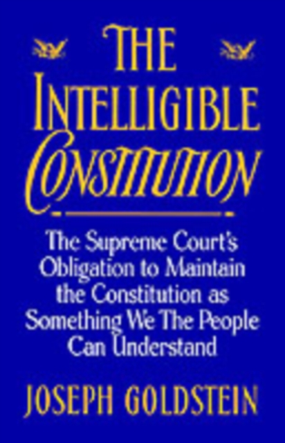 The Intelligible Constitution : The Supreme Court's Obligation to Maintain the Constitution as Something We the People Can Understand, PDF eBook