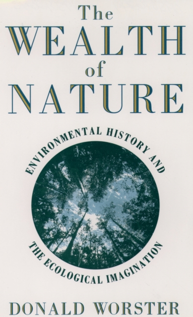 The Wealth of Nature : Environmental History and the Ecological Imagination, PDF eBook