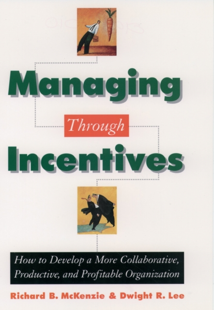 Managing through Incentives : How to Develop a More Collaborative, Productive, and Profitable Organization, PDF eBook