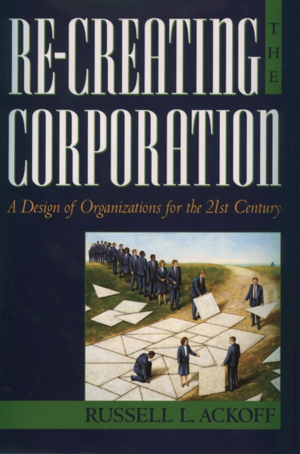 Re-Creating the Corporation : A Design of Organizations for the 21st Century, PDF eBook