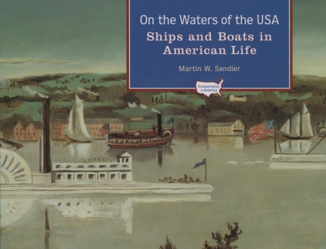 On the Waters of the USA : Ships and Boats in American Life, PDF eBook